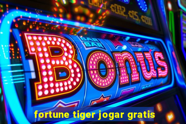 fortune tiger jogar gratis